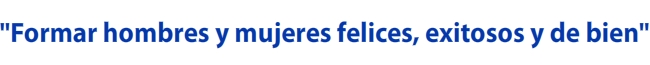 M&aacute;s de 3 d&eacute;cadas cumpliendo nuestra misi&oacute;n: Formar Hombres y Mujeres Felices, Exitosos y de Bien